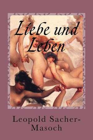 Liebe Und Leben de Leopold Sacher-Masoch