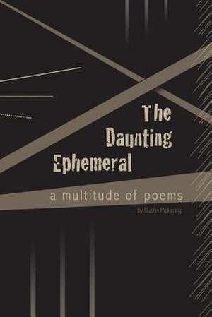 The Daunting Ephemeral de Dustin Pickering