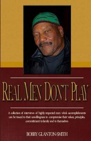 Real Men Don't Play de Bobby Glanton-Smith