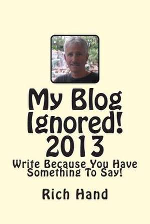 My Blog Ignored! 2013 de Rich Hand