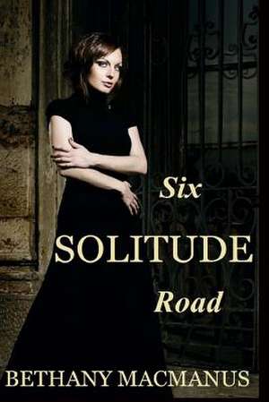 Six Solitude Road de Bethany MacManus