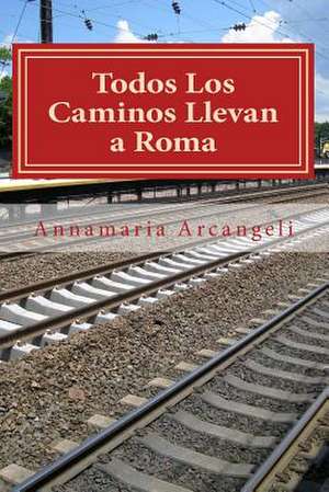 Todos Los Caminos Llevan a Roma de Mrs Annamaria Arcangeli