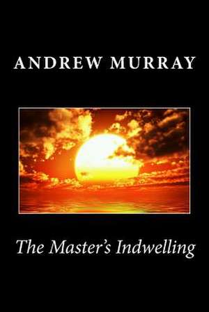 The Master's Indwelling de Andrew Murray