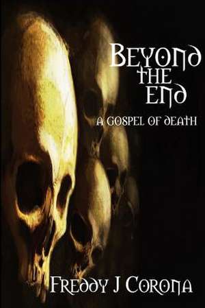 Beyond the End... de Freddy J. Corona