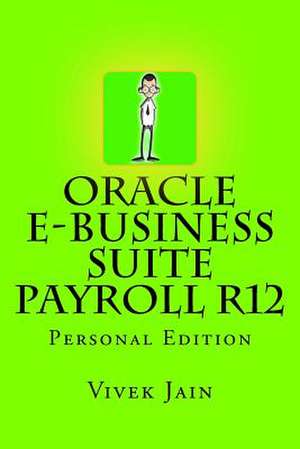 Oracle E-Business Suite Payroll R12 de Vivek Jain