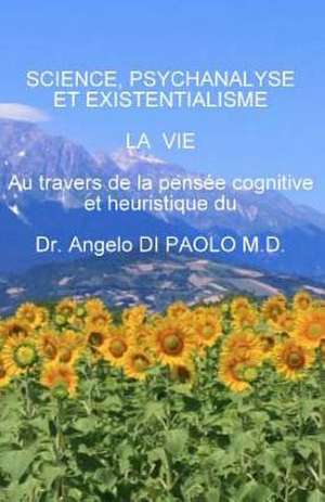Science, Psychanalyse Et Existentialisme de Angelo Di Paolo