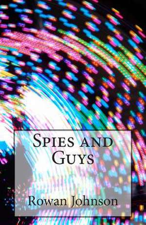 Spies and Guys de Rowan Hazard Johnson