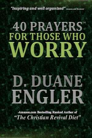 40 Prayers for Those Who Worry de D. Duane Engler