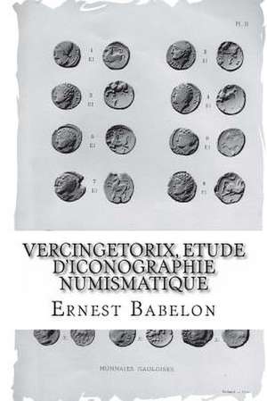 Vercingetorix, Etude D'Iconographie Numismatique de Ernest Babelon