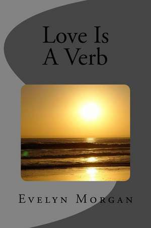 Love Is a Verb de Evelyn Morgan