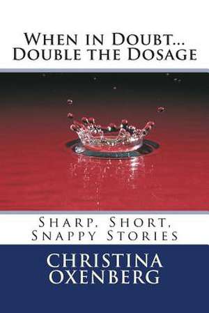 When in Doubt...Double the Dosage de Christina Oxenberg