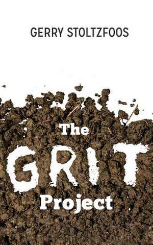 The Grit Project de Gerry Stoltzfoos