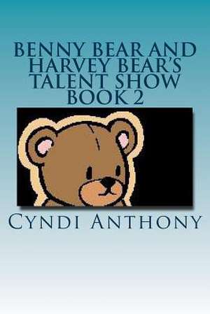 Benny Bear and Harvey Bear's Talent Show de Cyndi C. Anthony