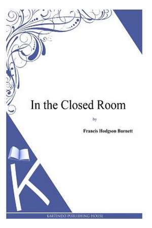 In the Closed Room de Francis Hodgson Burnett