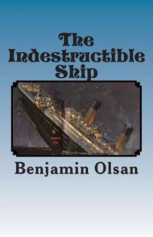 The Indestructible Ship de Benjamin Olsan