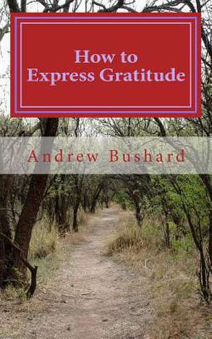 How to Express Gratitude de Andrew Bushard