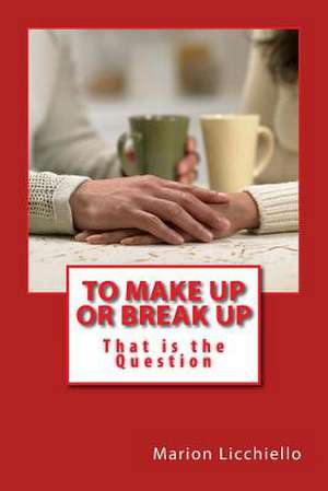 To Make Up or Break Up - That Is the Question de Marion Licchiello