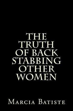 The Truth of Back Stabbing Other Women de Wilson, Marcia Batiste Smith