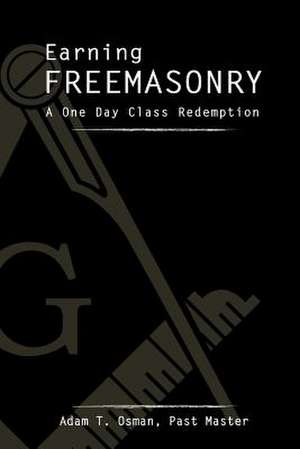 Earning Freemasonry de MR Adam T. Osman