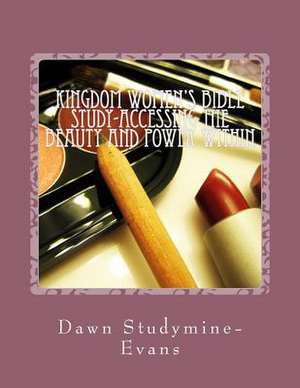 Kingdom Woman's Bible Study-Accessing the Beauty and Power Within de Mrs Dawn R. Studymine-Evans