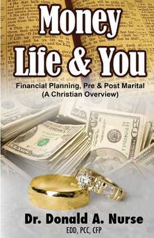 Money, Life & You - Financial Planning - Pre & Post Marital de Donald A. Nurse