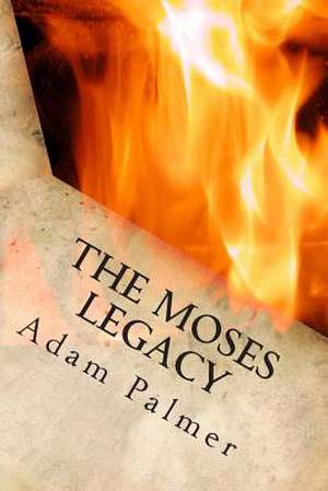 The Moses Legacy de Adam Palmer