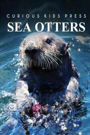 Sea Otters - Curious Kids Press de Curious Kids Press