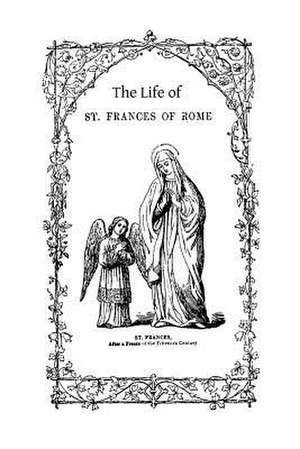 The Life of St. Frances of Rome de Lady Georgiana Fullerton