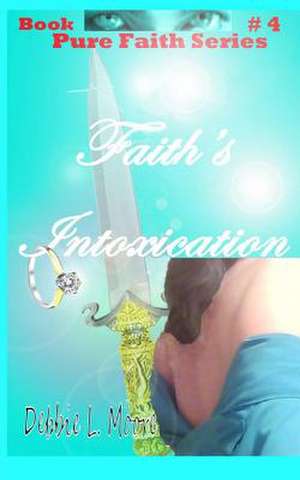 Faith's Intoxication de Debbie L. Moore