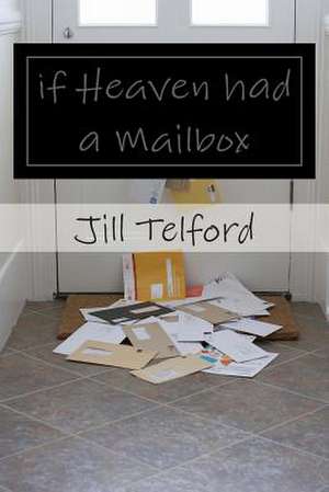 If Heaven Had a Mailbox de Jill Telford