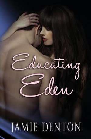 Educating Eden de Jamie Denton