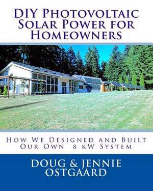 DIY Photovoltaic Solar Power for Homeowners de Doug R. Ostgaard