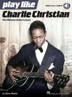 Play Like Charlie Christian: The Ultimate Guitar Lesson - Book with Online Audio Tracks by Dave Rubin de Dave Rubin