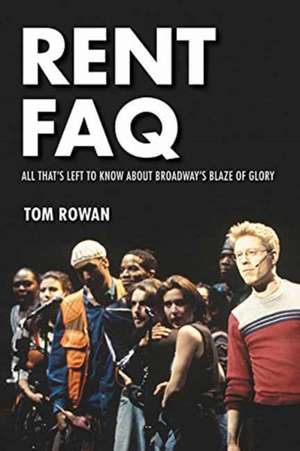 Rent FAQ: All That's Left to Know about Broadway's Blaze of Glory de Tom Rowan