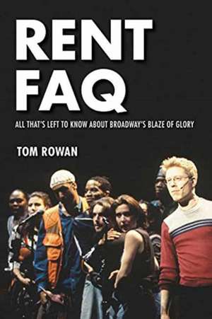 Rent FAQ: All That's Left to Know About Broadway's Blaze of Glory de Tom Rowan