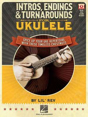 Intros, Endings & Turnarounds for Ukulele - Spice Up Your Uke Repertoire with These Timeless Chestnuts Book Online Video de Lil Rev