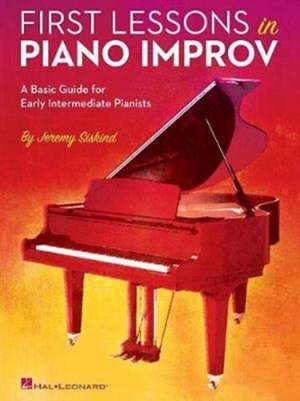 First Lessons in Piano Improv: A Basic Guide for Early Intermediate Pianists de Jeremy Siskind