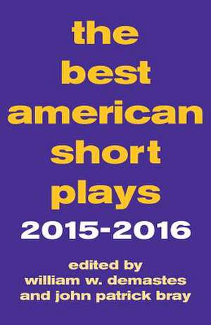 The Best American Short Plays 2015-2016 de William W. Demastes