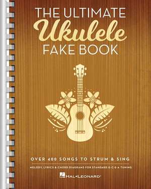 The Ultimate Ukulele Fake Book: Over 400 Songs to Strum & Sing de Hal Leonard Corp