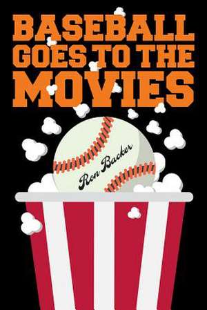 Baseball Goes to the Movies de Ron Backer