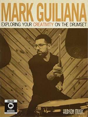 Mark Guiliana - Exploring Your Creativity on the Drumset de Mark Guiliana