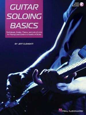 Guitar Soloing Basics: Techniques, Scales, Theory and Lots of Licks for Playing Lead Guitar in a Variety of Styles [With Online Access] de Jeff Clementi