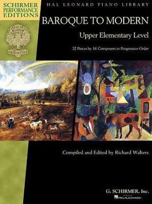 Baroque to Modern: Upper Elementary Level: 32 Pieces by 16 Composers in Progressive Order de Hal Leonard Corp