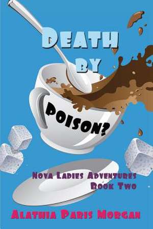 Death by Poison?: A Nova Ladies Adventure Book # 2 de Alathia Paris Morgan