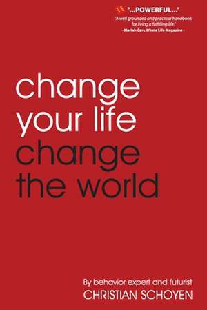 Change Your Life Change the World de Christian Schoyen