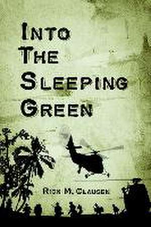 Into the Sleeping Green de Rick M. Clausen