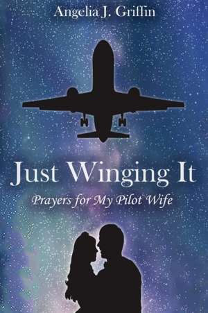 Just Winging It de Angelia J Griffin