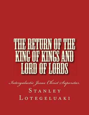 The Return of the King of Kings and Lord of Lords de MR Stanley Ole Lotegeluaki