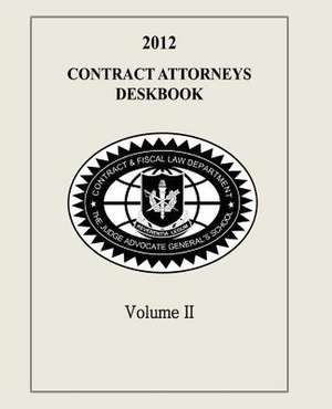 Contract Attorneys Deskbook, 2012, Volume II de The Judge Advocate General's And School