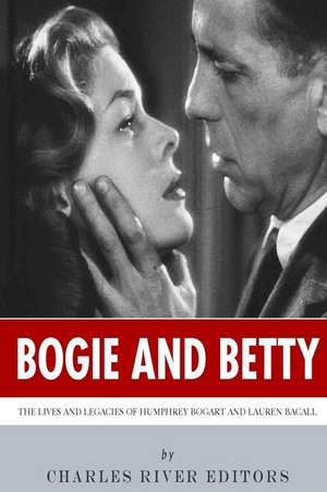 Bogie and Betty de Charles River Editors